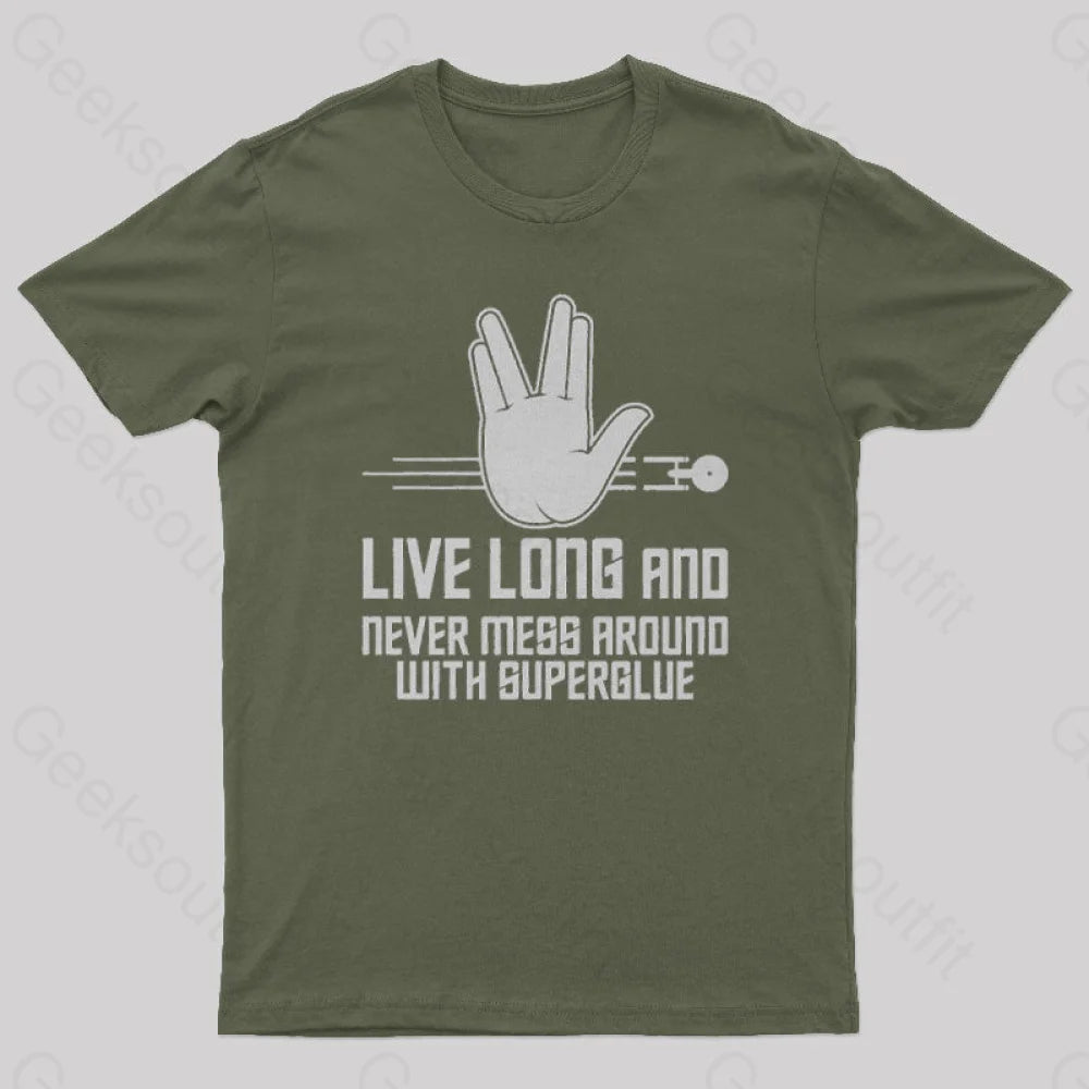 Live Long And Never Mess Around With Superglue Geek T-Shirt Army Green / S