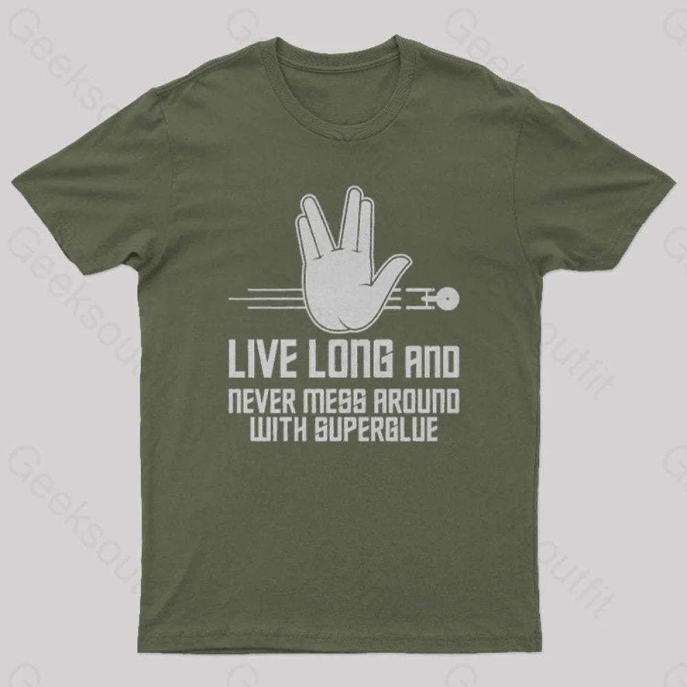Live Long And Never Mess Around With Superglue Geek T-Shirt Army Green / S