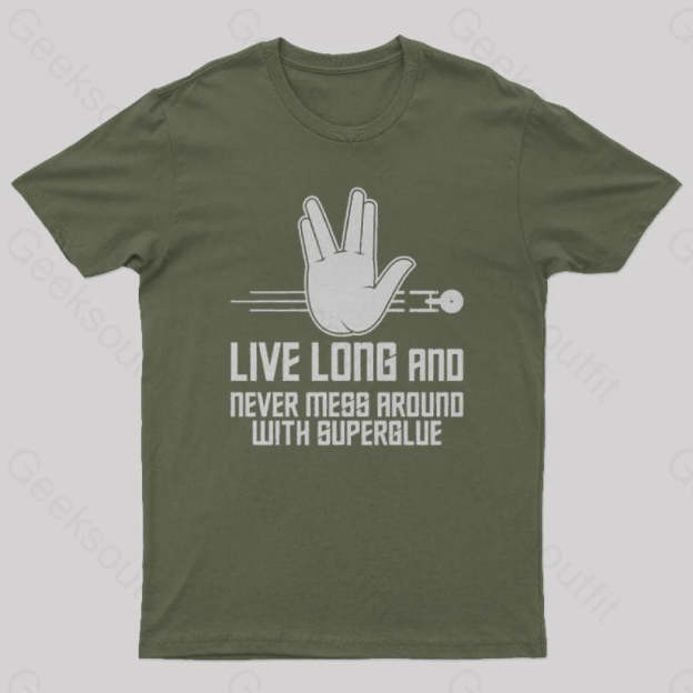 Live Long And Never Mess Around With Superglue Geek T-Shirt Army Green / S