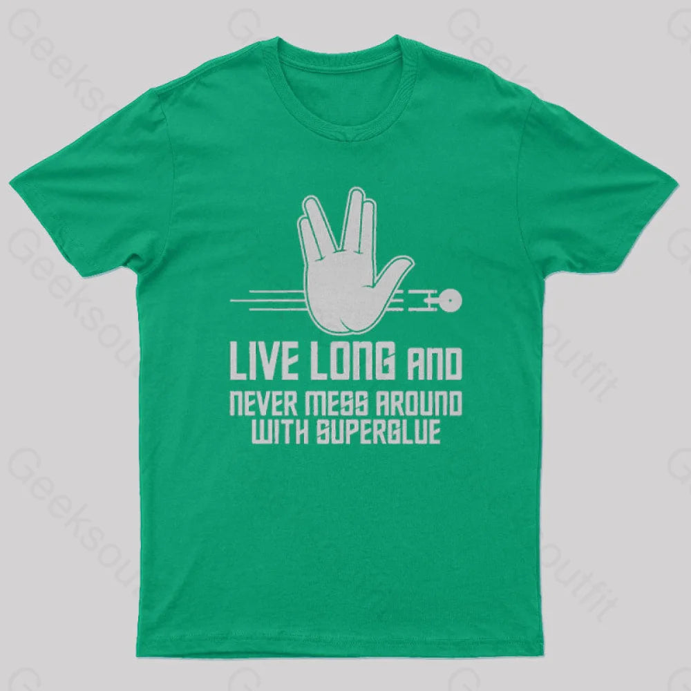 Live Long And Never Mess Around With Superglue Geek T-Shirt Green / S