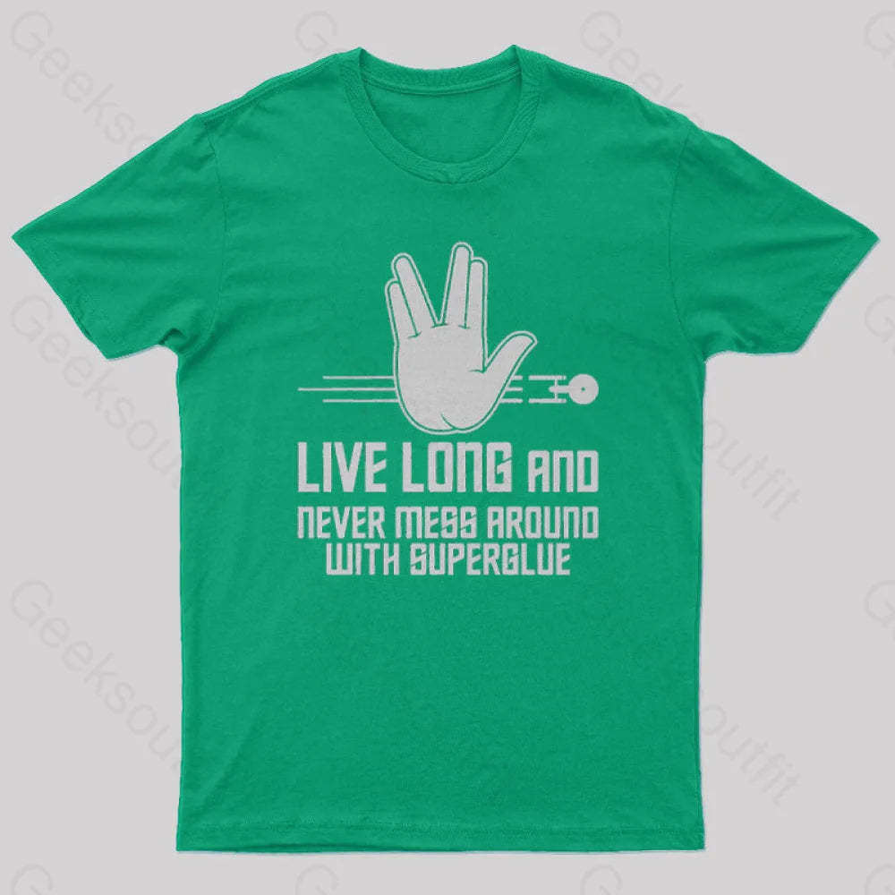Live Long And Never Mess Around With Superglue Geek T-Shirt Green / S