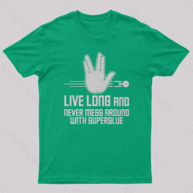 Live Long And Never Mess Around With Superglue Geek T-Shirt Green / S