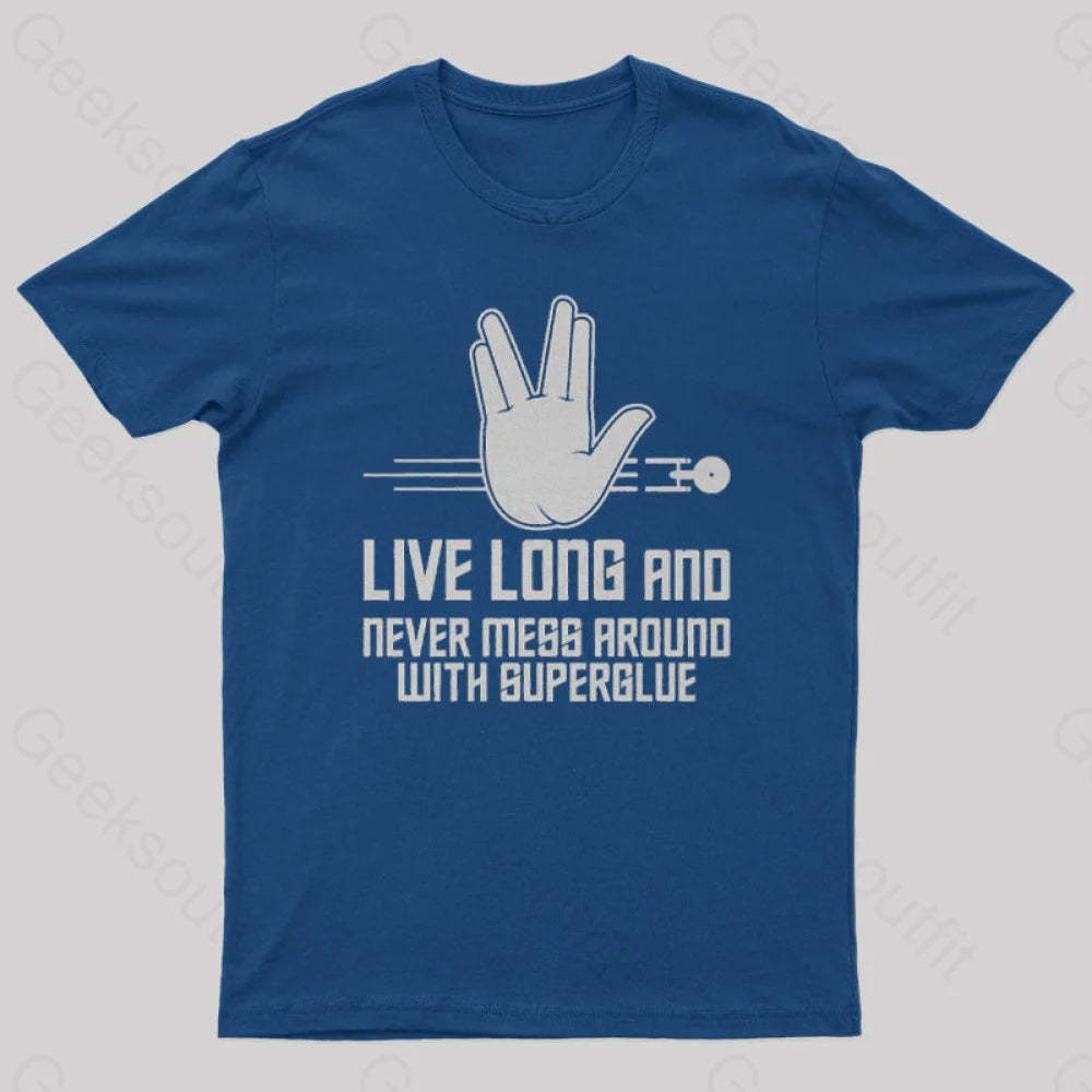 Live Long And Never Mess Around With Superglue Geek T-Shirt Navy / S