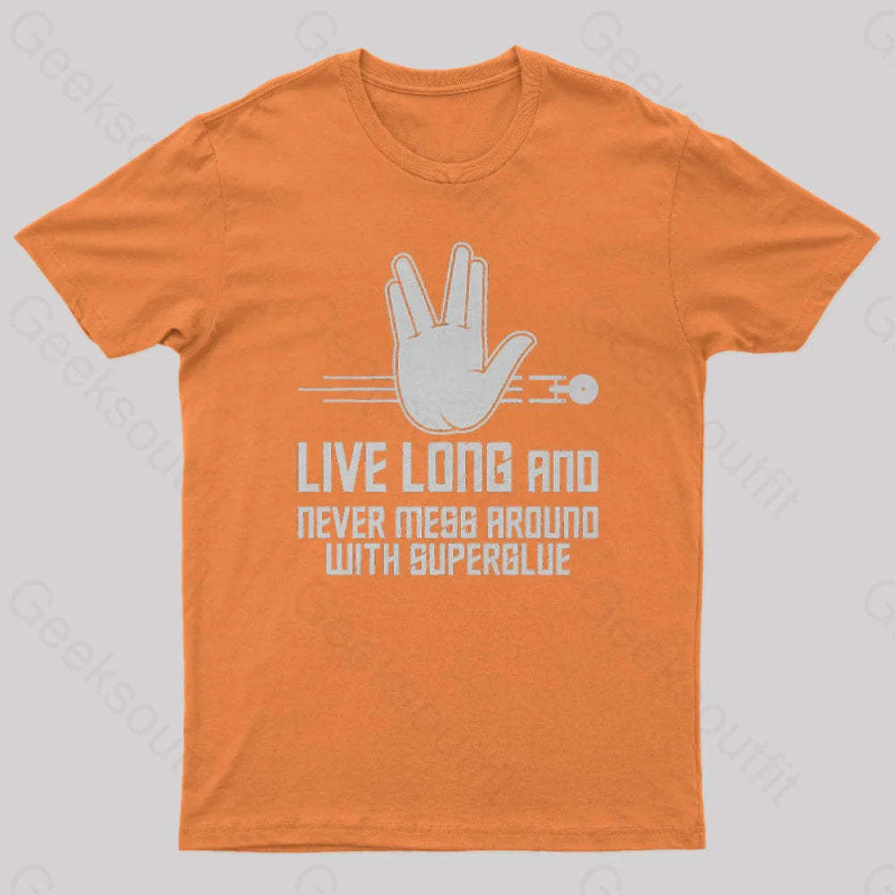 Live Long And Never Mess Around With Superglue Geek T-Shirt Orange / S