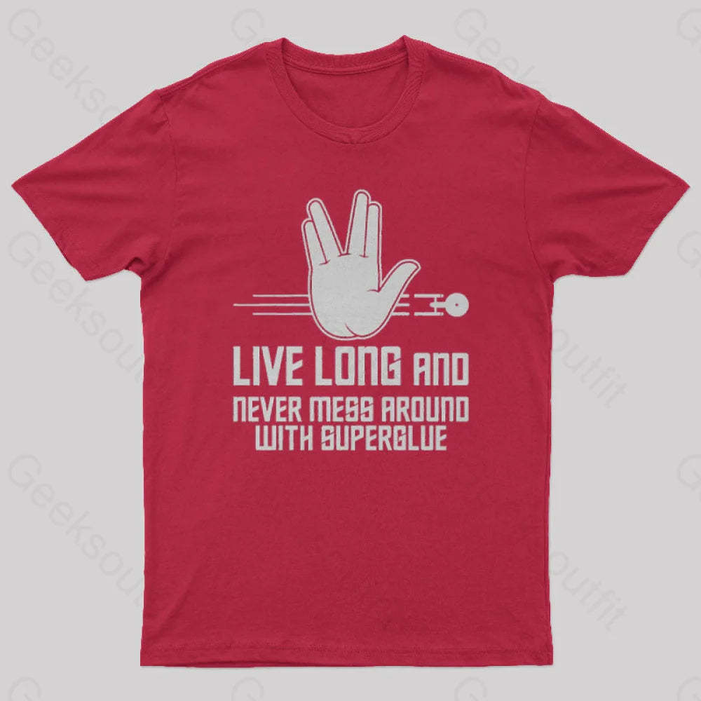 Live Long And Never Mess Around With Superglue Geek T-Shirt Red / S