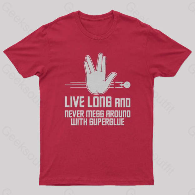 Live Long And Never Mess Around With Superglue Geek T-Shirt Red / S