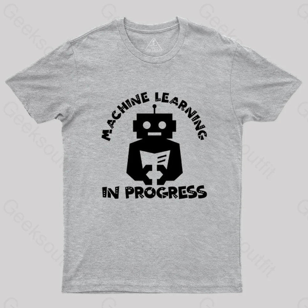 Machine Learning In Progress T-Shirt Grey / S