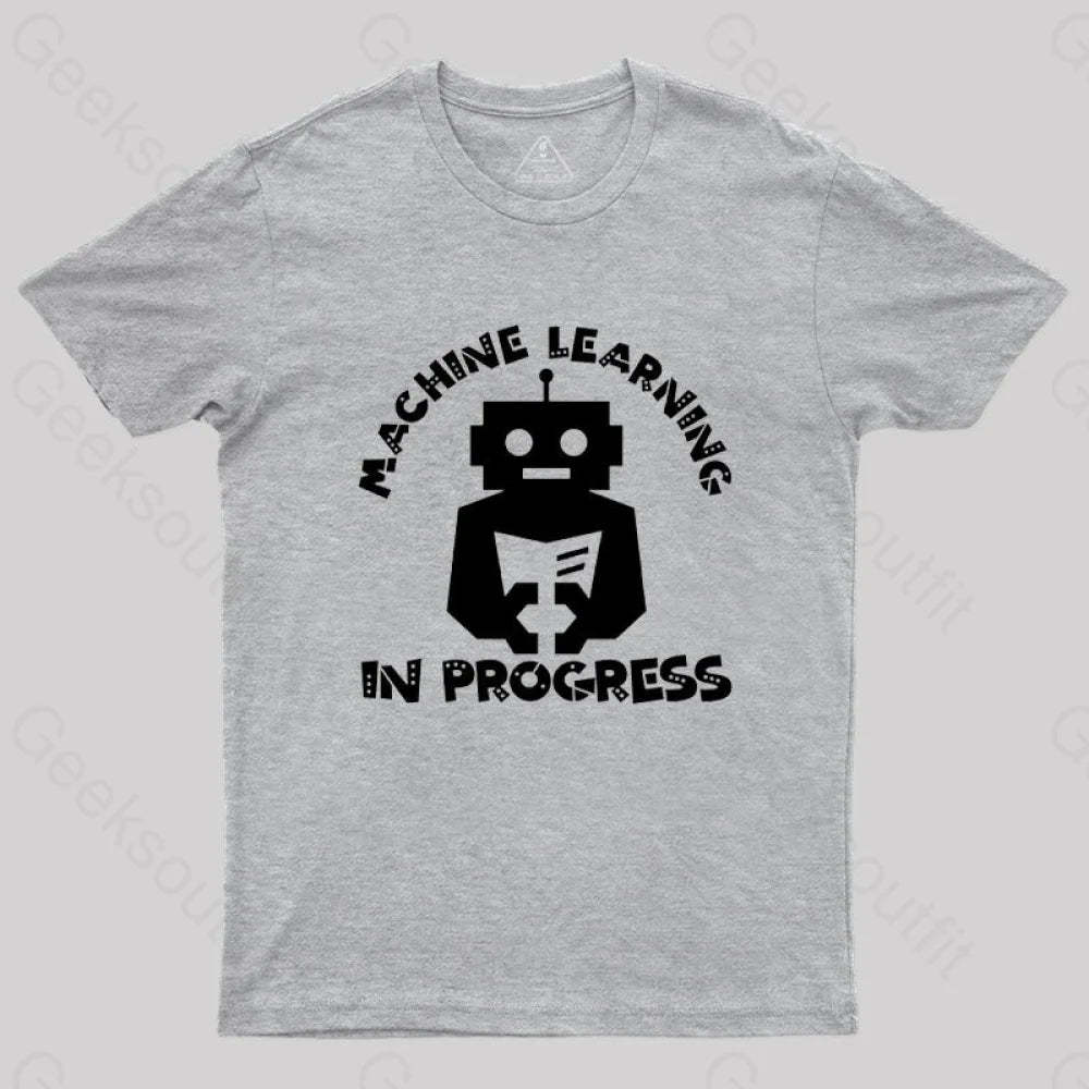 Machine Learning In Progress T-Shirt Grey / S