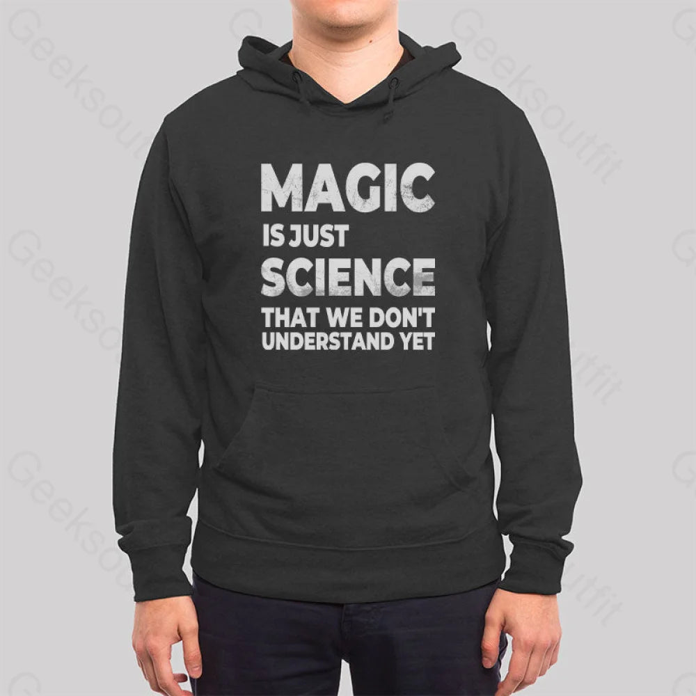 Magic Is Just Science That...hoodie