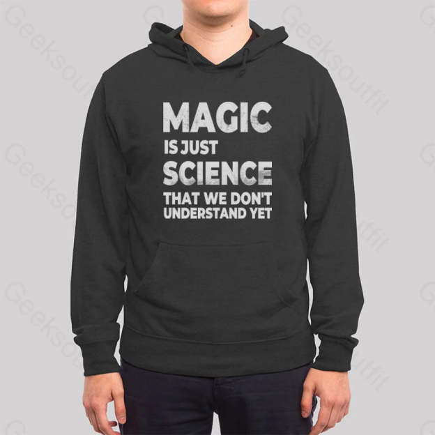 Magic Is Just Science That...hoodie
