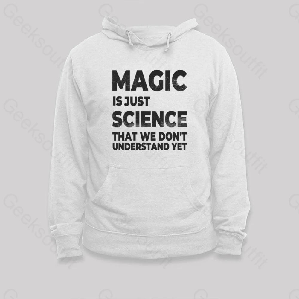 Magic Is Just Science That...hoodie White / S