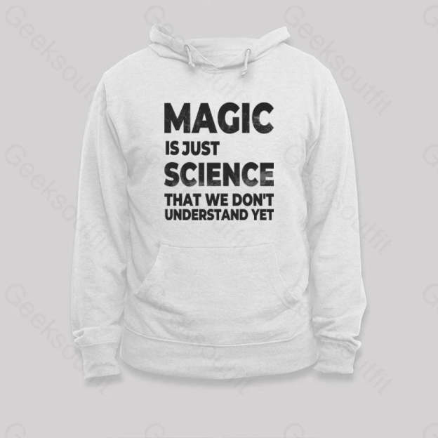 Magic Is Just Science That...hoodie White / S