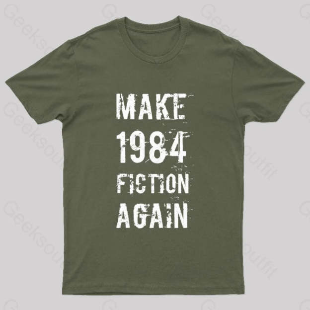 Make 1984 Fiction Again Geek T-Shirt Army Green / S