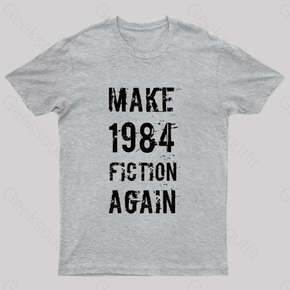 Make 1984 Fiction Again Geek T-Shirt Grey / S