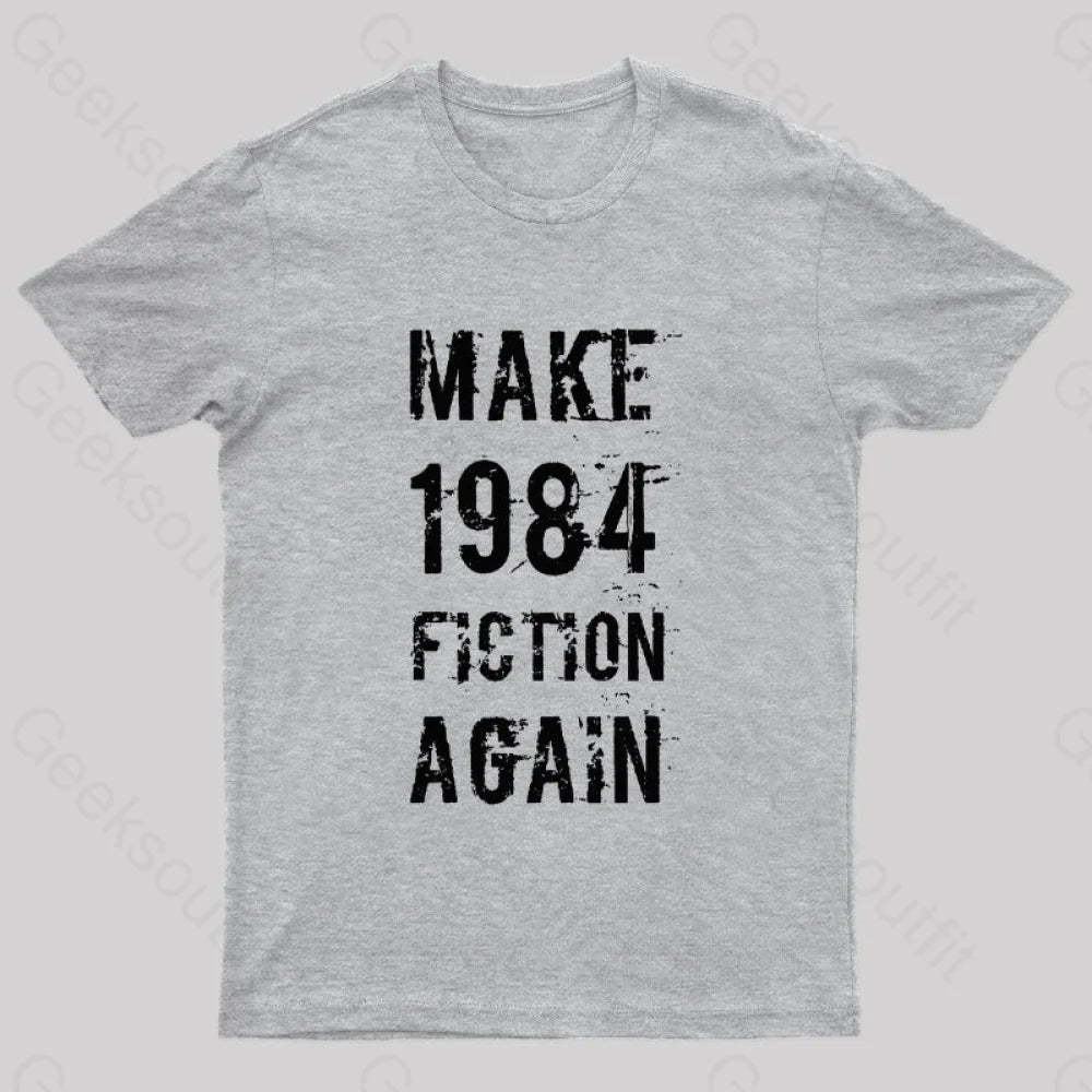 Make 1984 Fiction Again Geek T-Shirt Grey / S