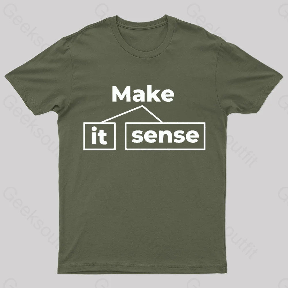 Make It Sense Funny Geek T-Shirt Army Green / S