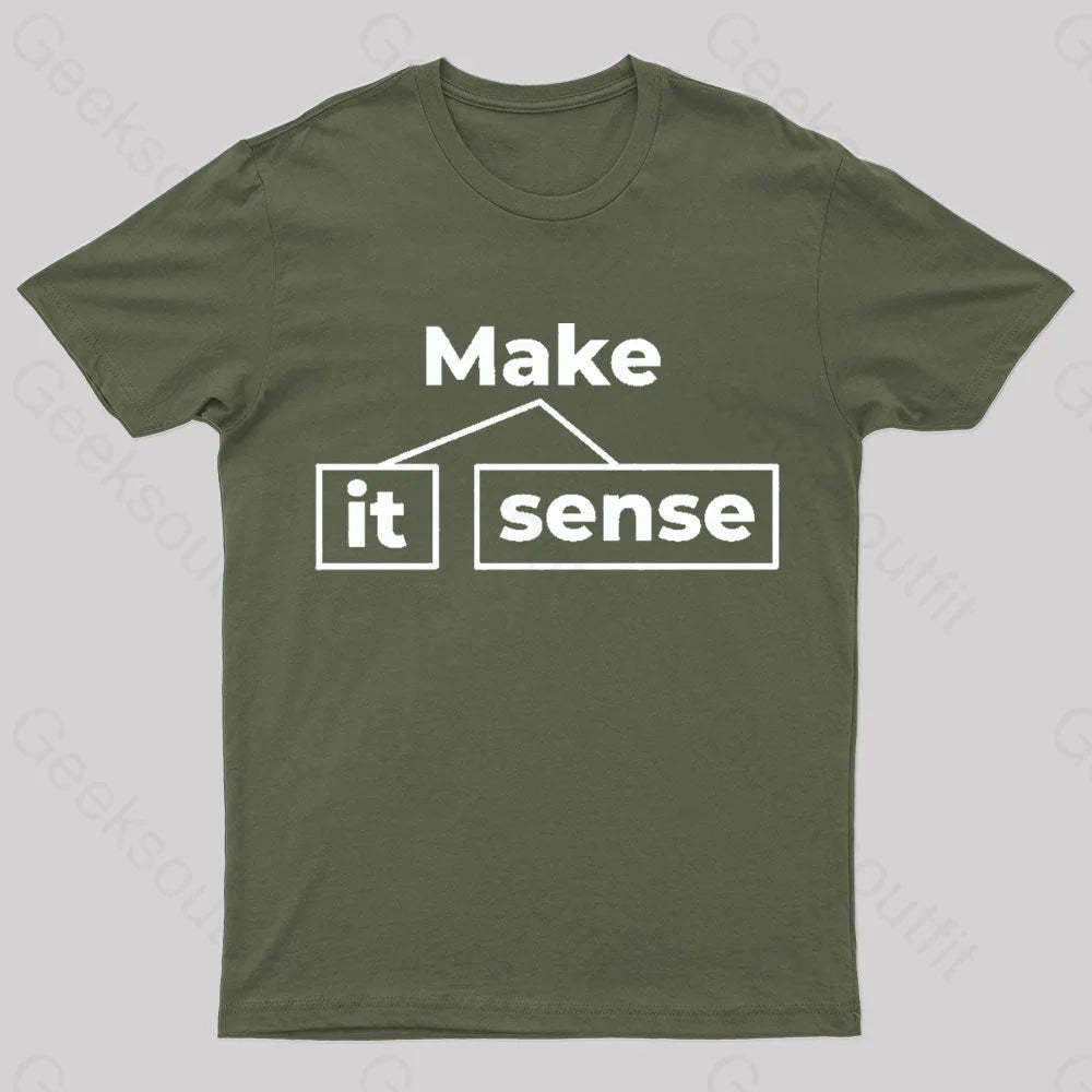 Make It Sense Funny Geek T-Shirt Army Green / S