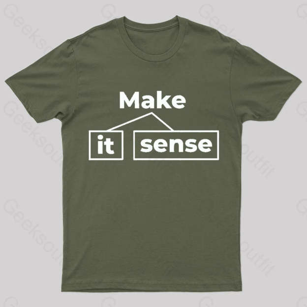 Make It Sense Funny Geek T-Shirt Army Green / S