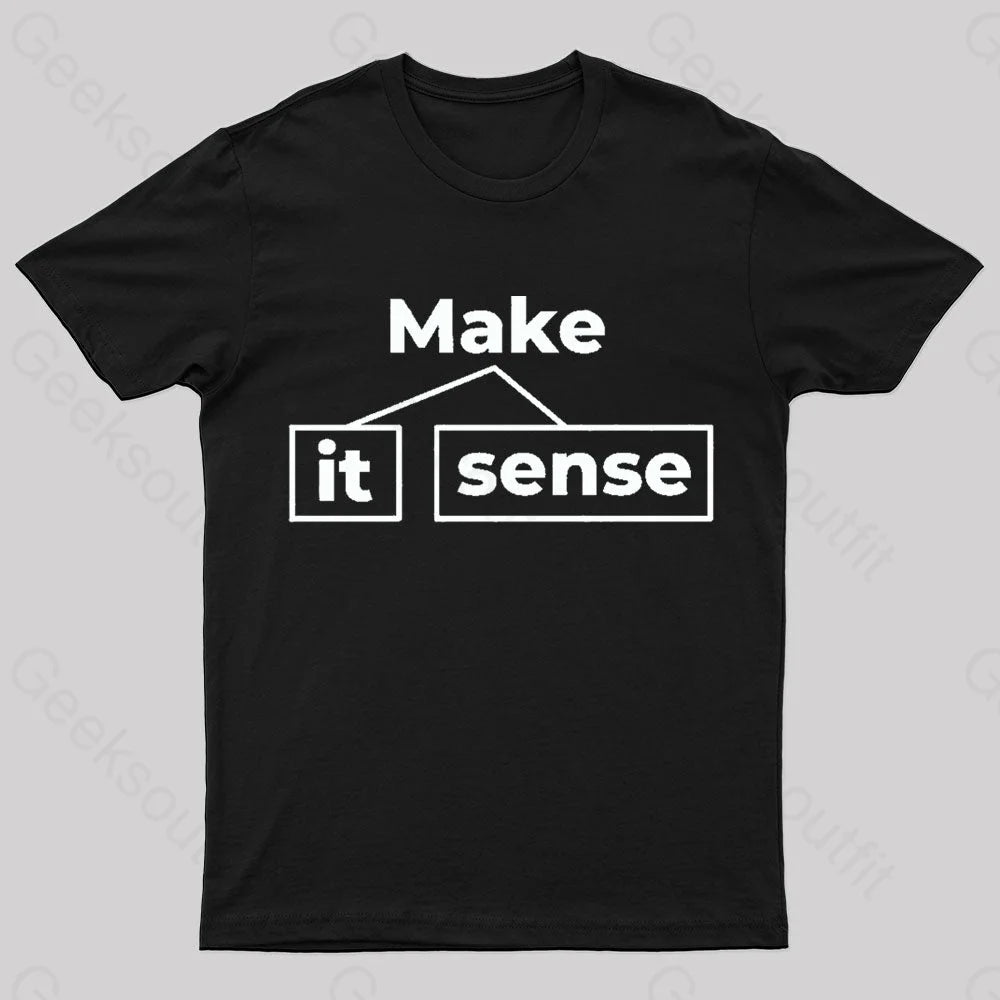 Make It Sense Funny Geek T-Shirt Black / S