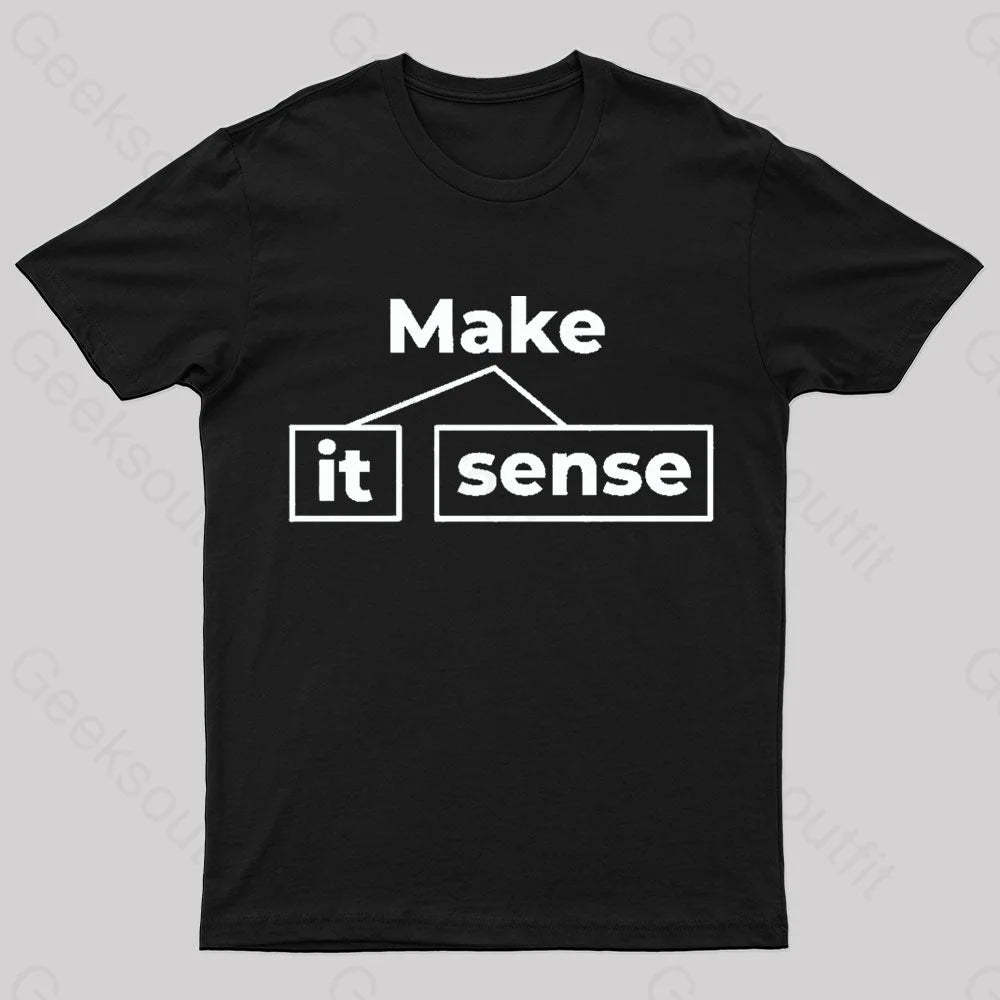 Make It Sense Funny Geek T-Shirt Black / S