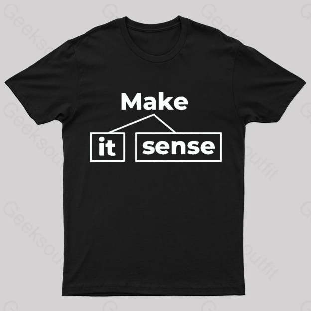 Make It Sense Funny Geek T-Shirt Black / S