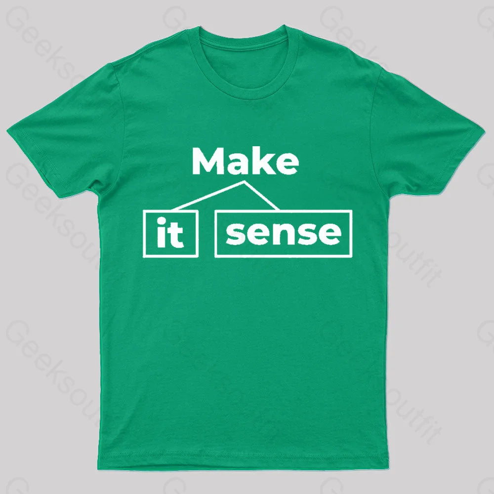 Make It Sense Funny Geek T-Shirt Green / S