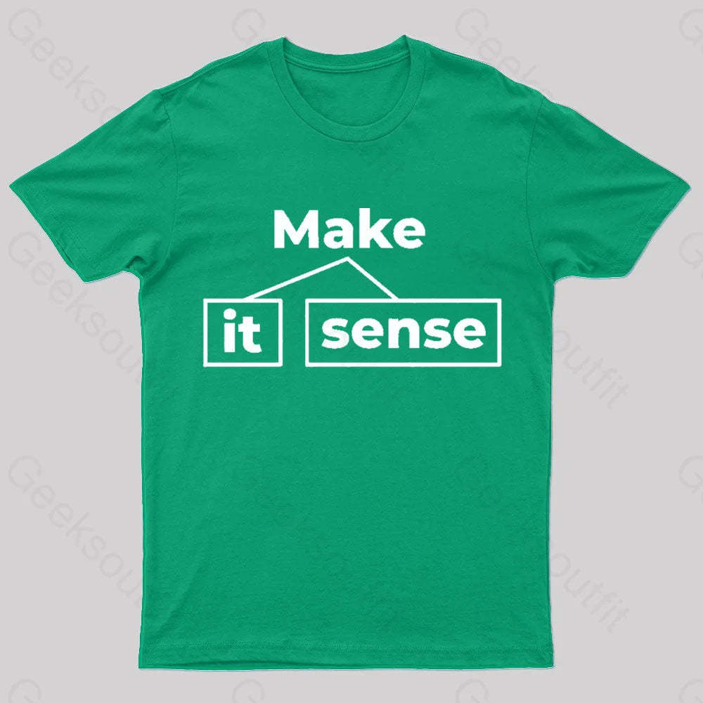 Make It Sense Funny Geek T-Shirt Green / S