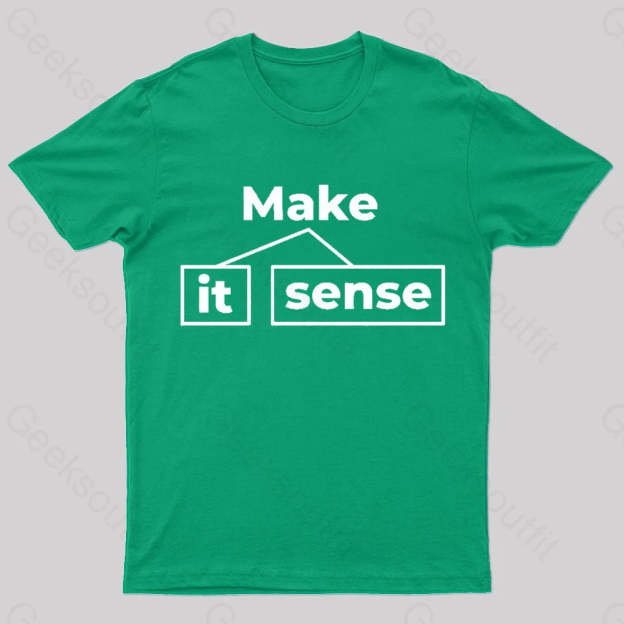 Make It Sense Funny Geek T-Shirt Green / S