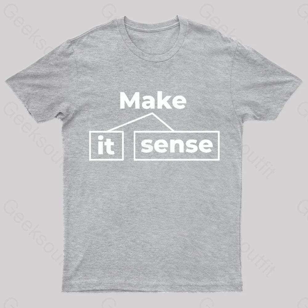 Make It Sense Funny Geek T-Shirt Grey / S