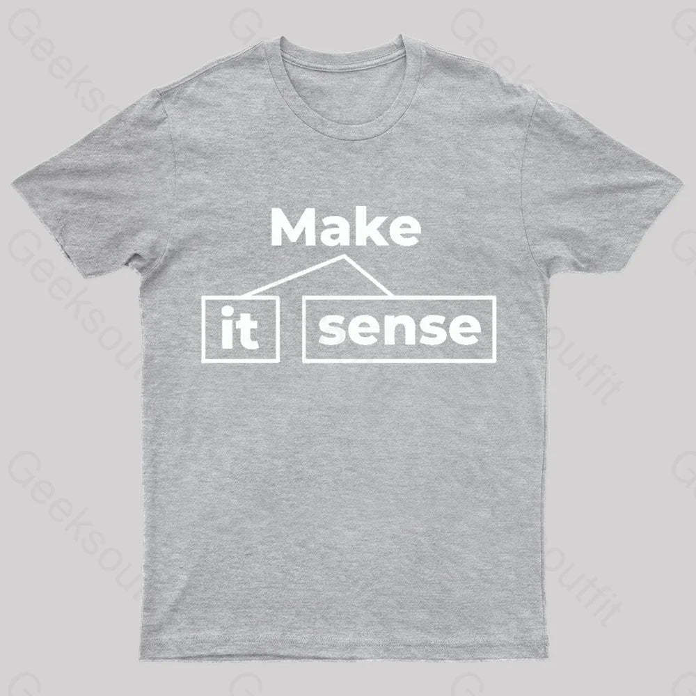 Make It Sense Funny Geek T-Shirt Grey / S