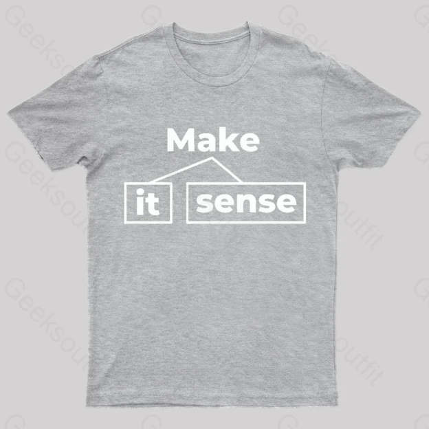 Make It Sense Funny Geek T-Shirt Grey / S