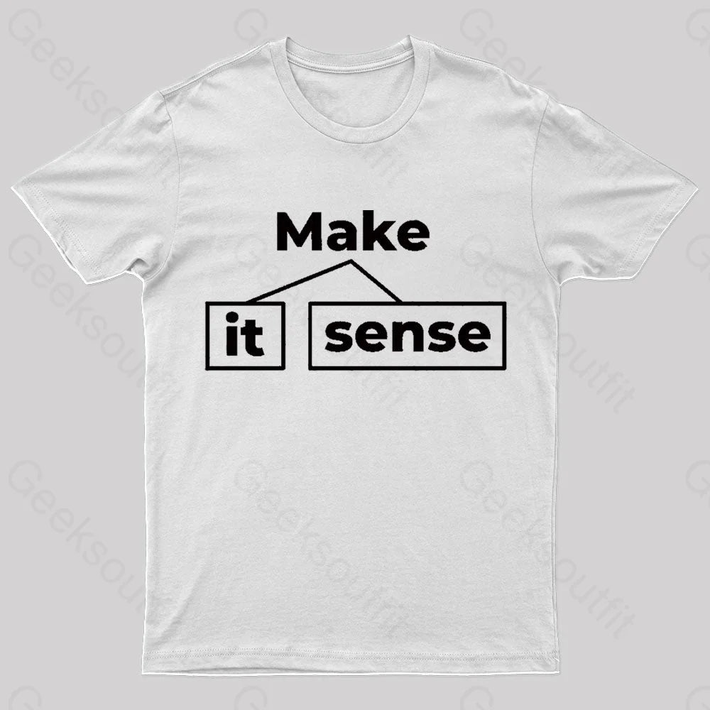 Make It Sense Funny Geek T-Shirt White / S