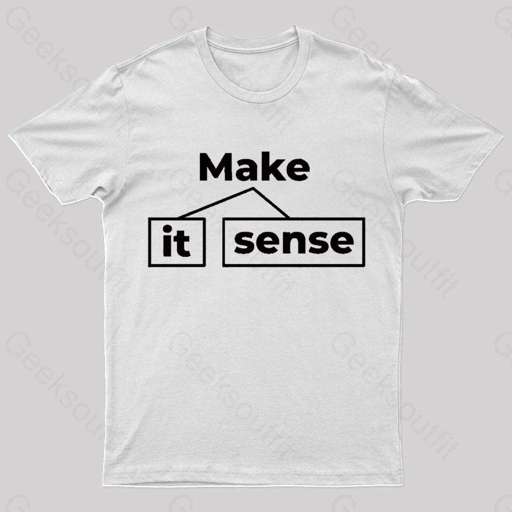 Make It Sense Funny Geek T-Shirt White / S