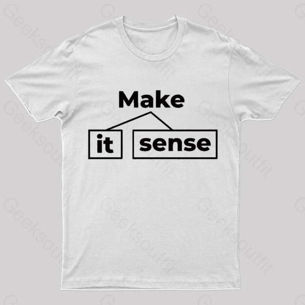 Make It Sense Funny Geek T-Shirt White / S