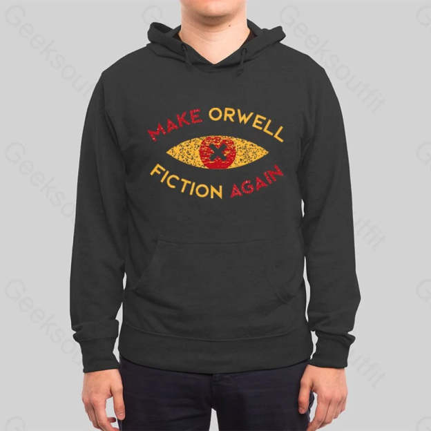 Make Orwell fiction again Hoodie - Geeksoutfit
