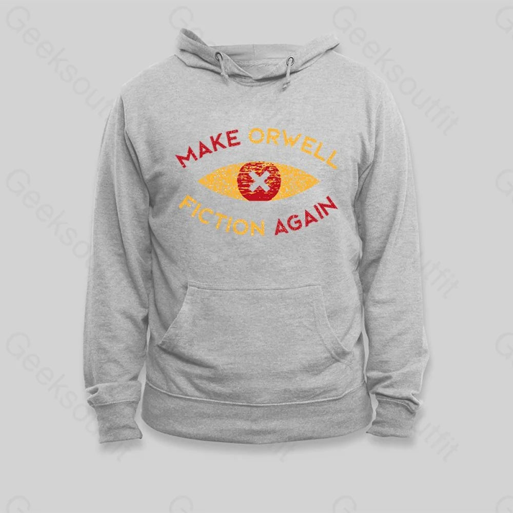 Make Orwell fiction again Hoodie - Geeksoutfit