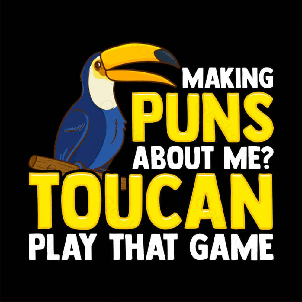 Making Puns About Me? Toucan Play That Game T-Shirt