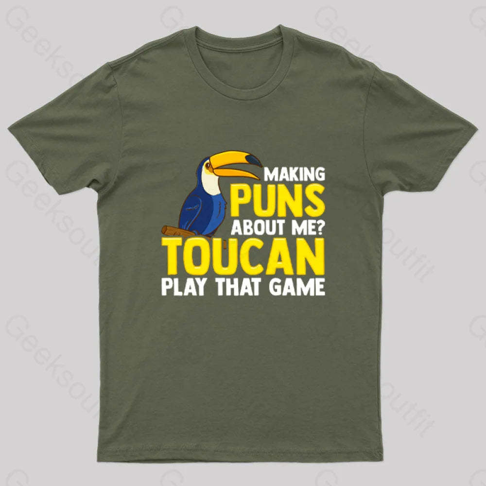 Making Puns About Me? Toucan Play That Game T-Shirt Army Green / S