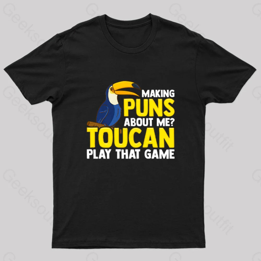 Making Puns About Me? Toucan Play That Game T-Shirt Black / S