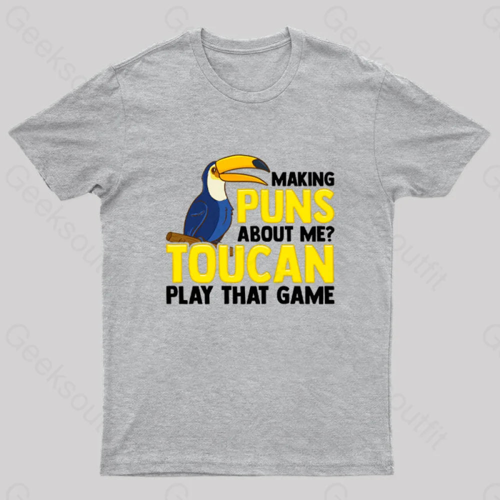 Making Puns About Me? Toucan Play That Game T-Shirt Grey / S