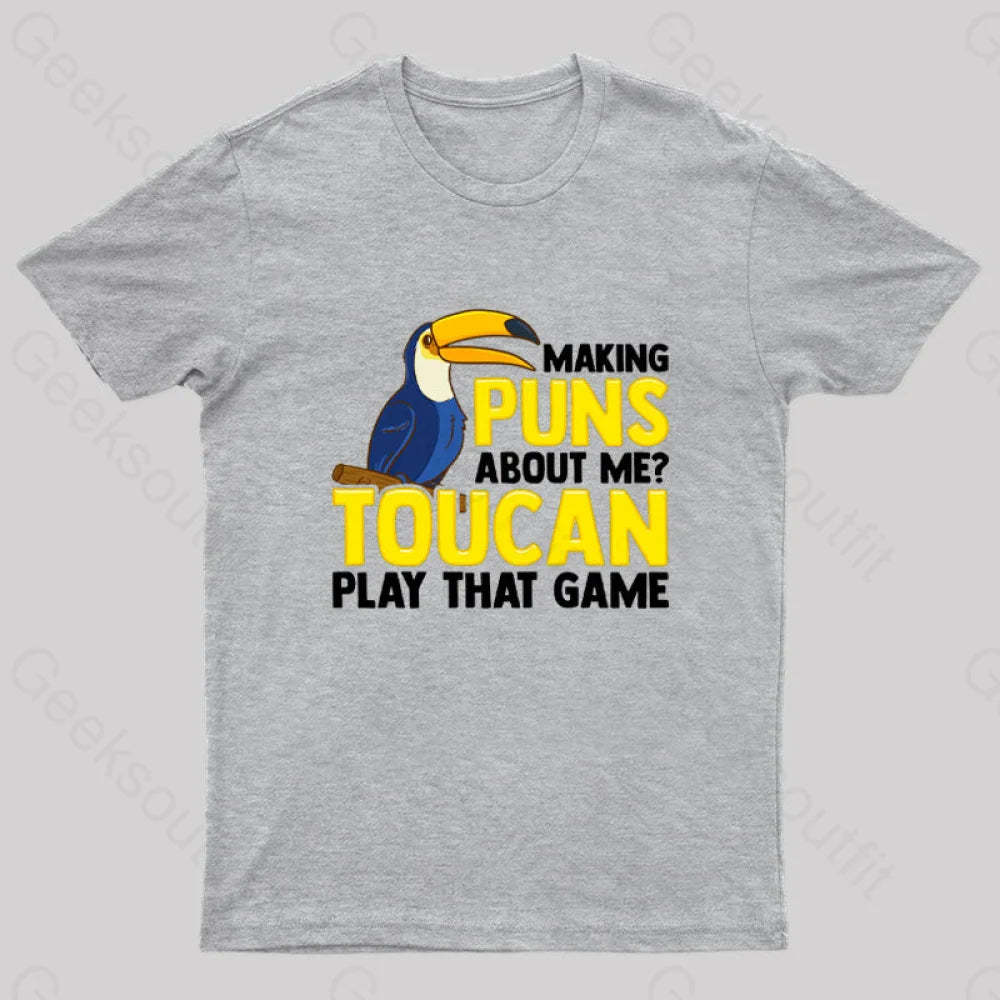 Making Puns About Me? Toucan Play That Game T-Shirt Grey / S