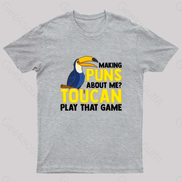 Making Puns About Me? Toucan Play That Game T-Shirt Grey / S