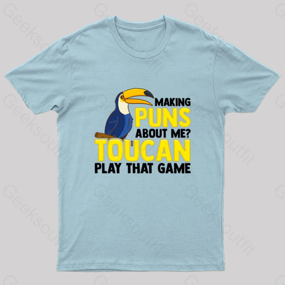 Making Puns About Me? Toucan Play That Game T-Shirt Light Blue / S