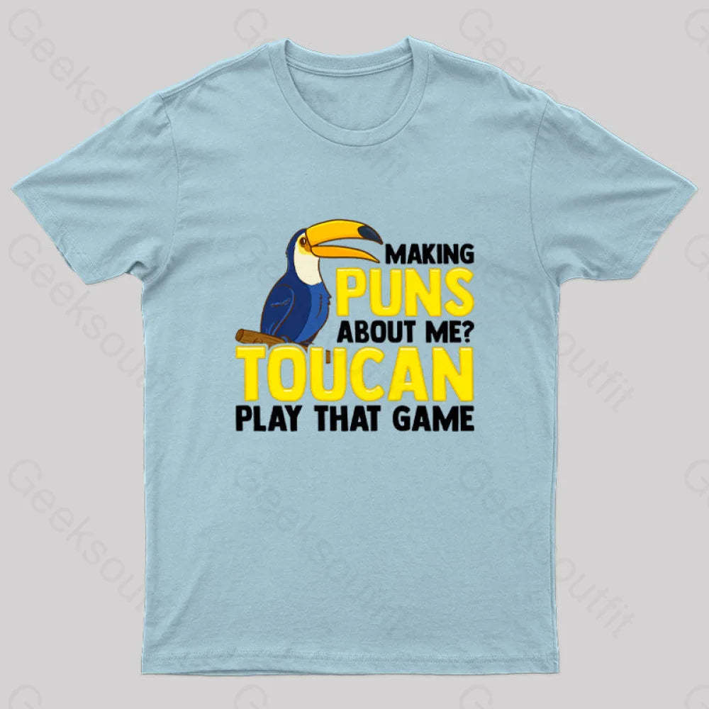 Making Puns About Me? Toucan Play That Game T-Shirt Light Blue / S