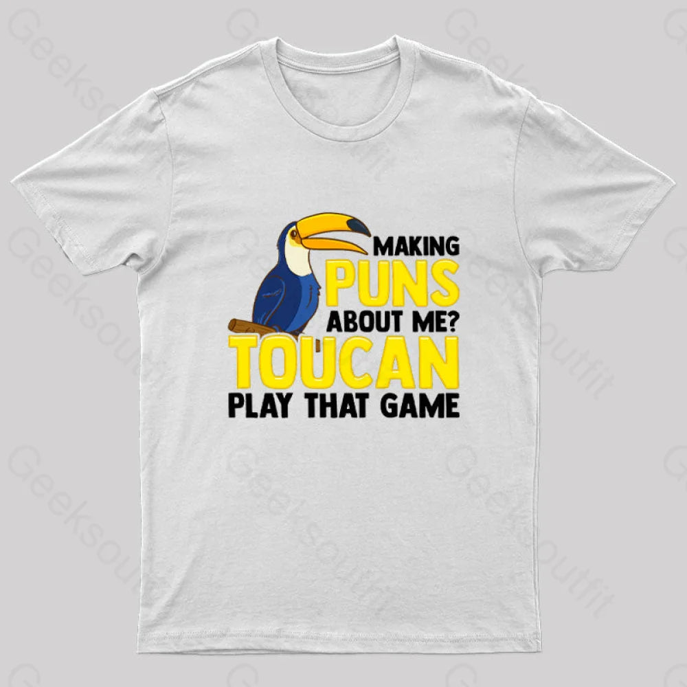 Making Puns About Me? Toucan Play That Game T-Shirt White / S