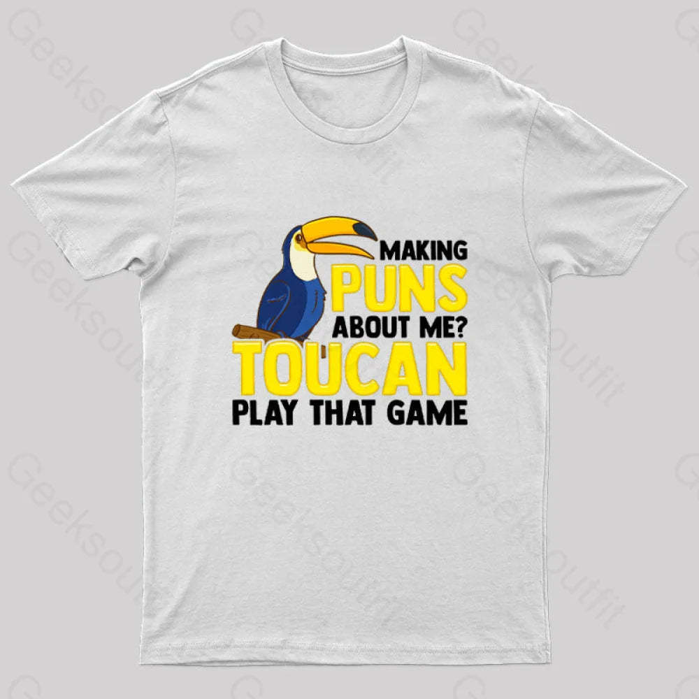 Making Puns About Me? Toucan Play That Game T-Shirt White / S