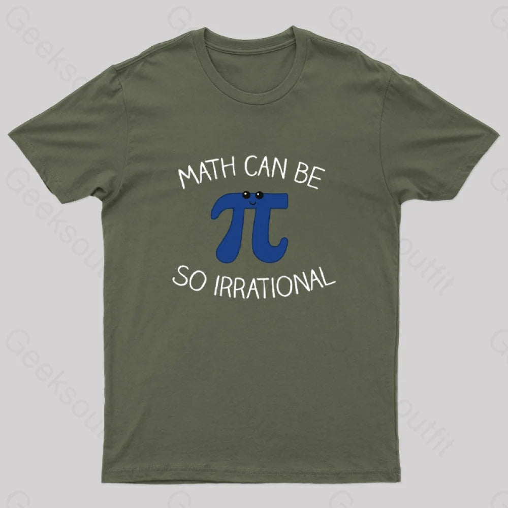 Math Can Be So Irrational Nerd T-Shirt Army Green / S