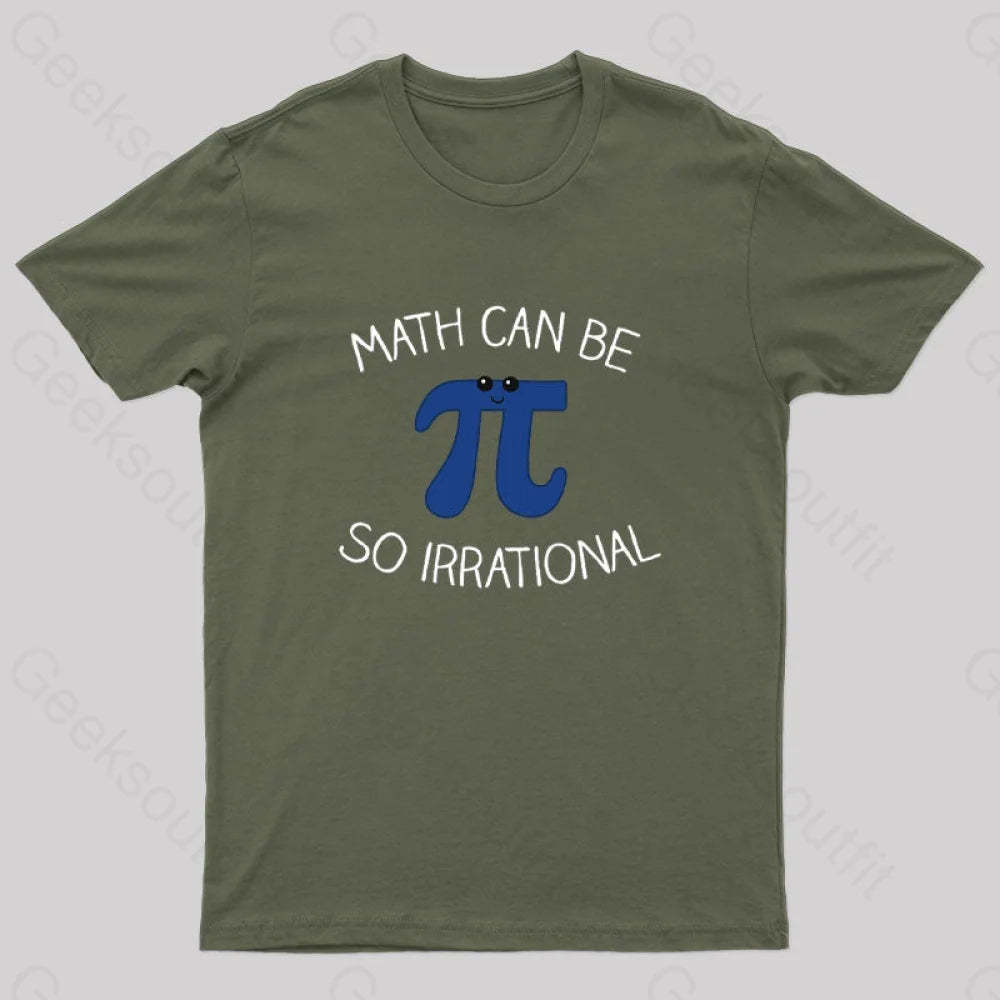 Math Can Be So Irrational Nerd T-Shirt Army Green / S