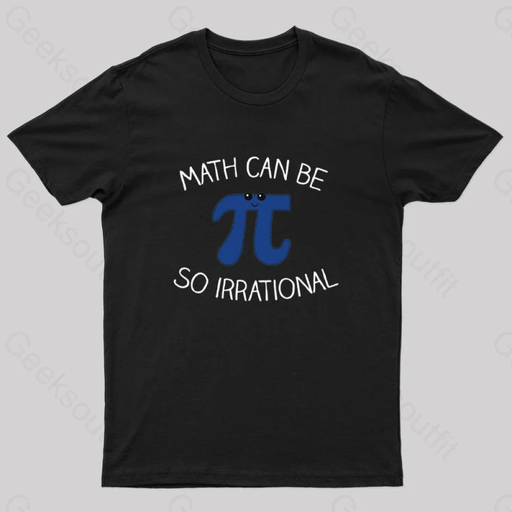 Math Can Be So Irrational Nerd T-Shirt Black / S