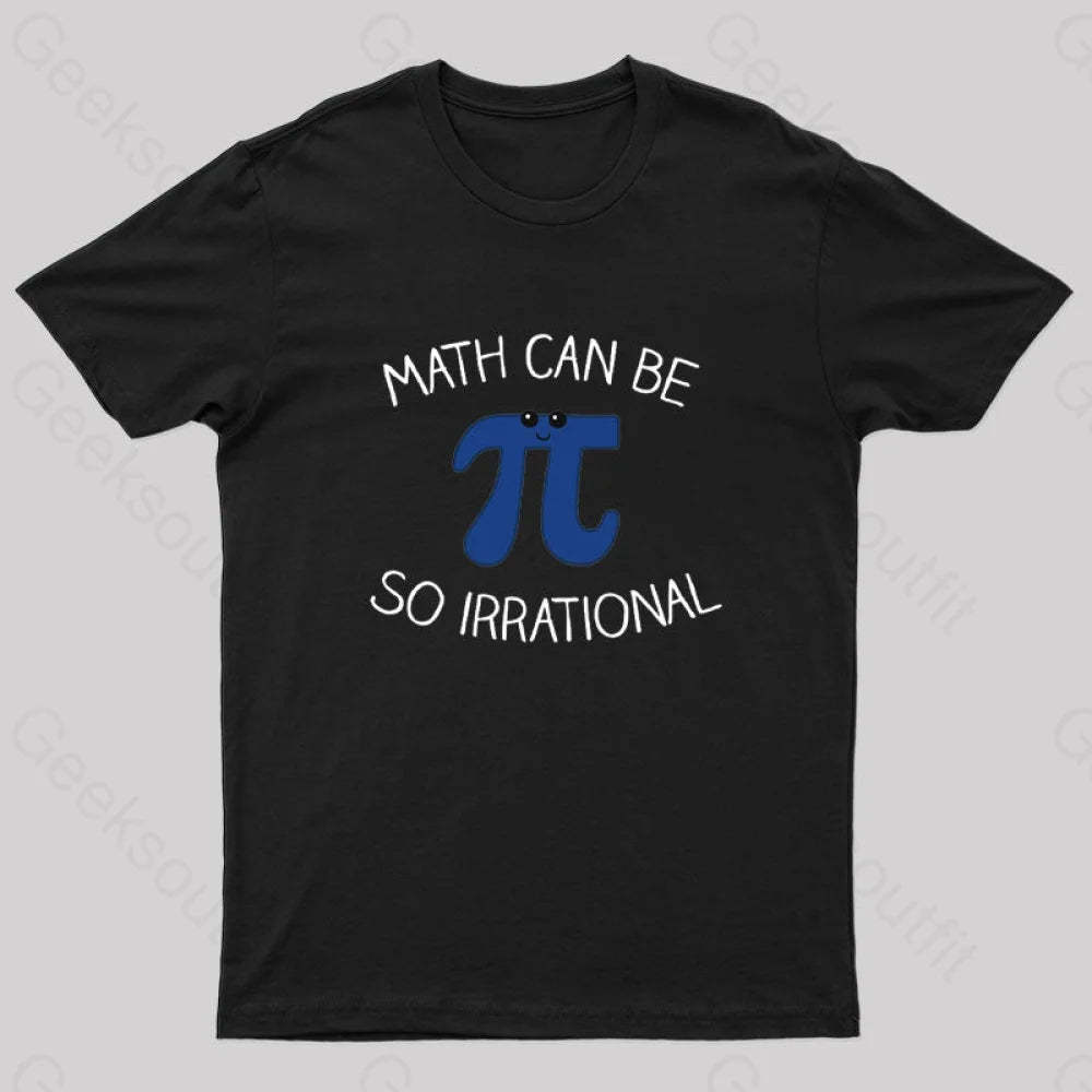 Math Can Be So Irrational Nerd T-Shirt Black / S